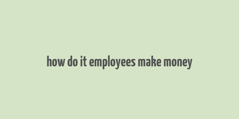 how do it employees make money