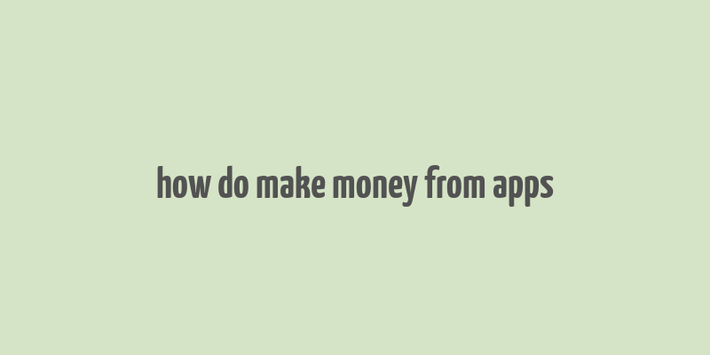 how do make money from apps