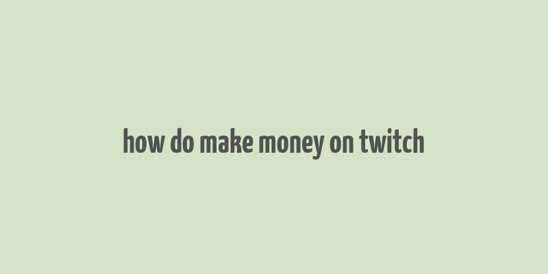 how do make money on twitch