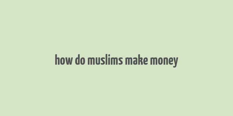 how do muslims make money