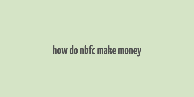 how do nbfc make money