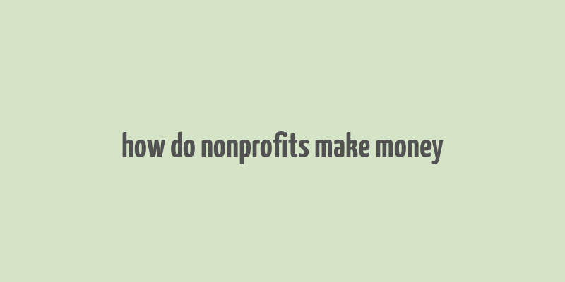 how do nonprofits make money