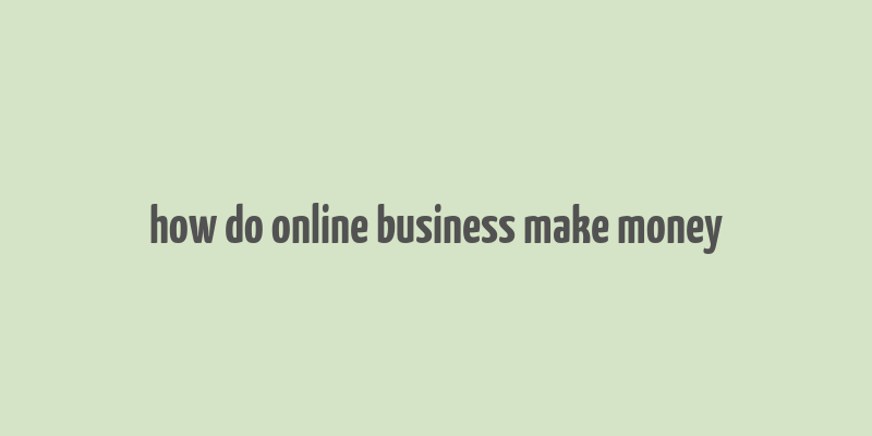 how do online business make money