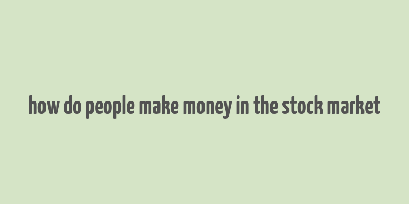 how do people make money in the stock market