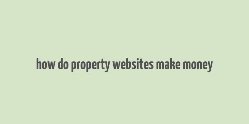 how do property websites make money