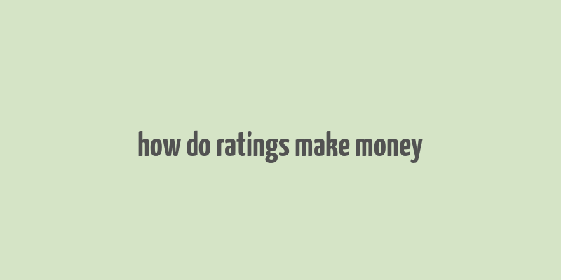 how do ratings make money