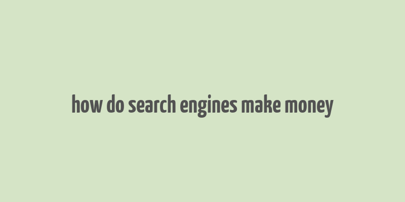 how do search engines make money