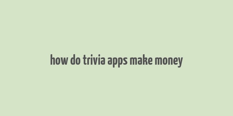 how do trivia apps make money