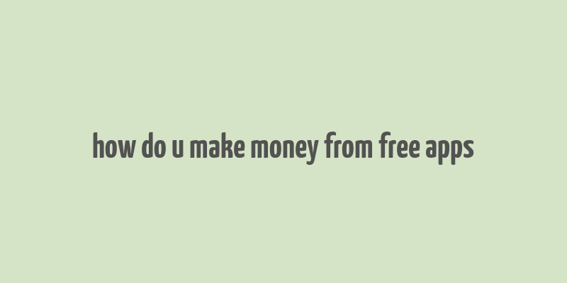 how do u make money from free apps