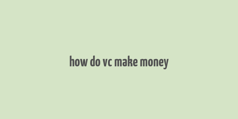 how do vc make money