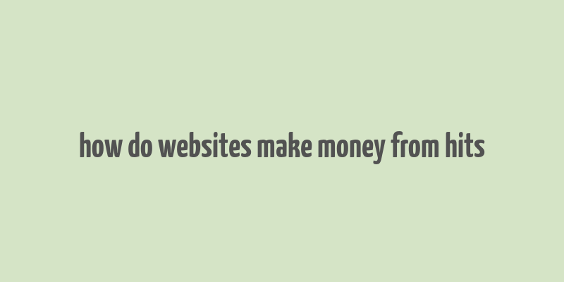 how do websites make money from hits