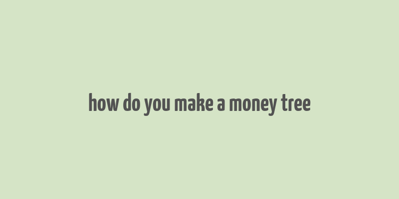 how do you make a money tree