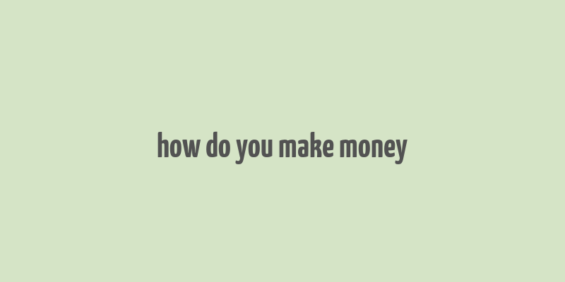 how do you make money