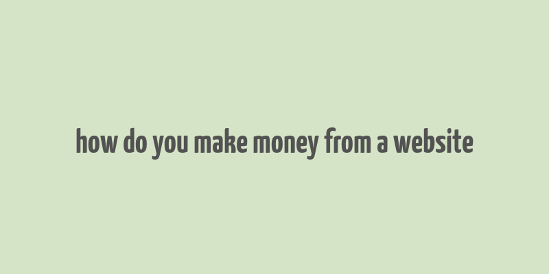 how do you make money from a website