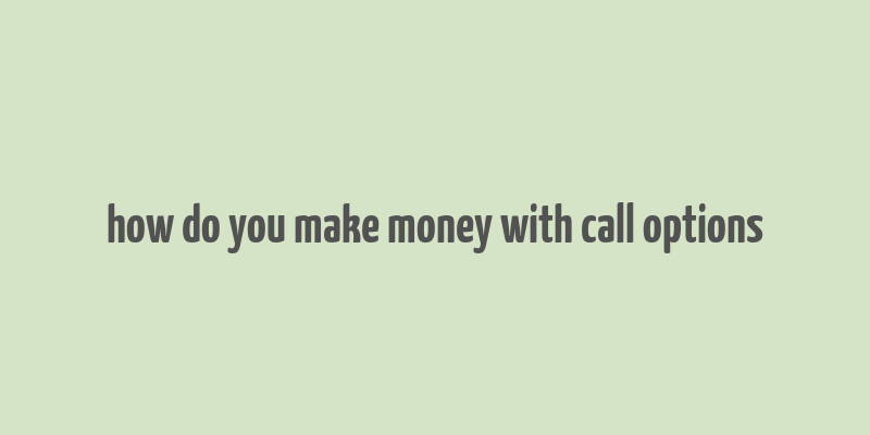 how do you make money with call options