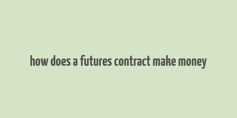 how does a futures contract make money