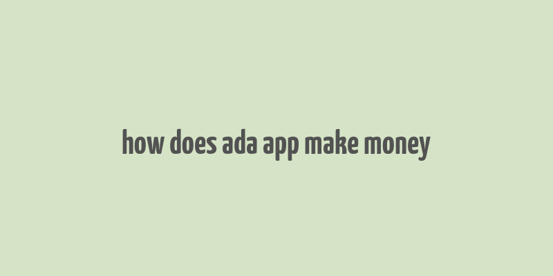 how does ada app make money