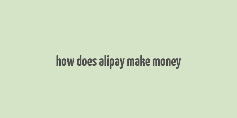 how does alipay make money