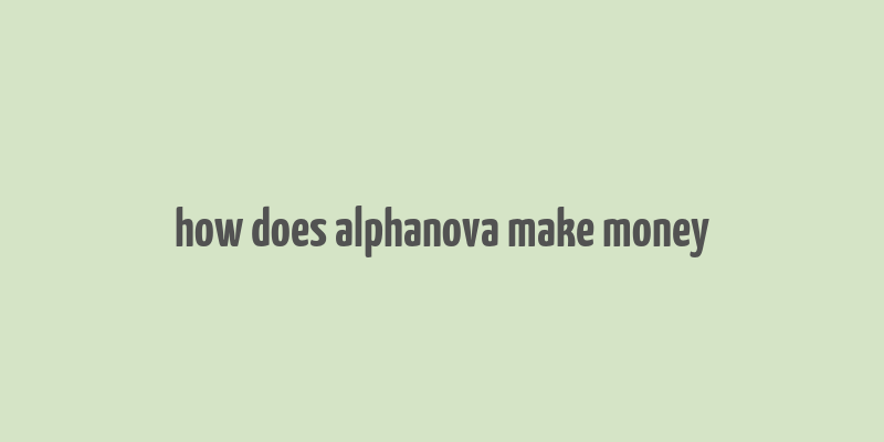 how does alphanova make money