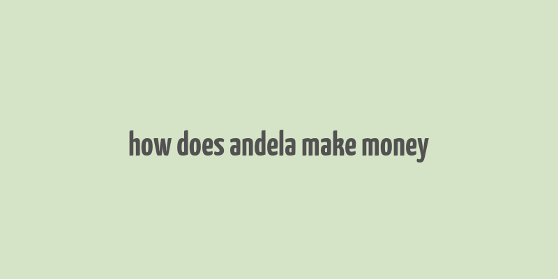 how does andela make money