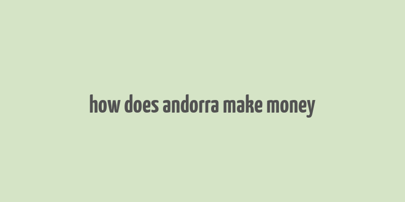 how does andorra make money