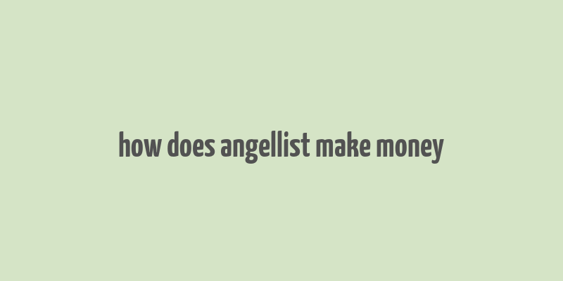 how does angellist make money