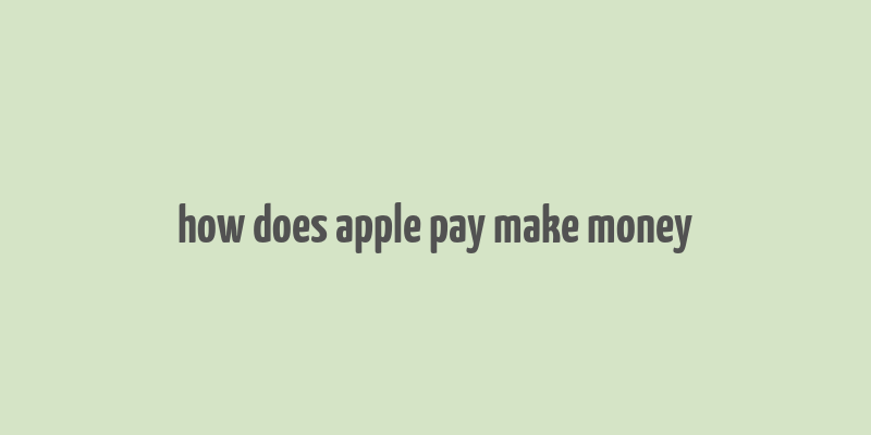 how does apple pay make money