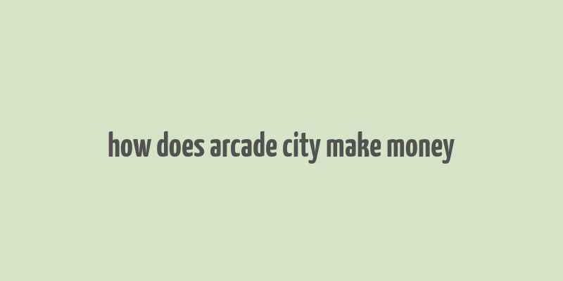 how does arcade city make money