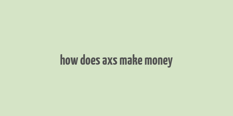 how does axs make money