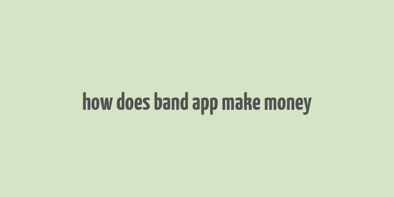 how does band app make money