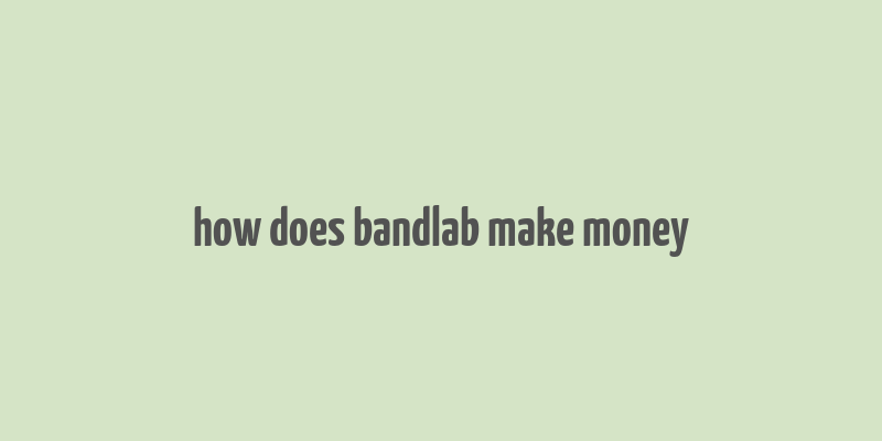 how does bandlab make money