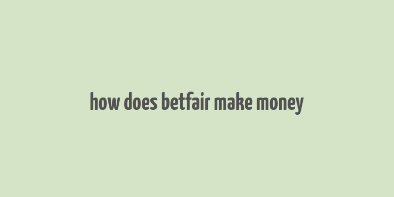 how does betfair make money