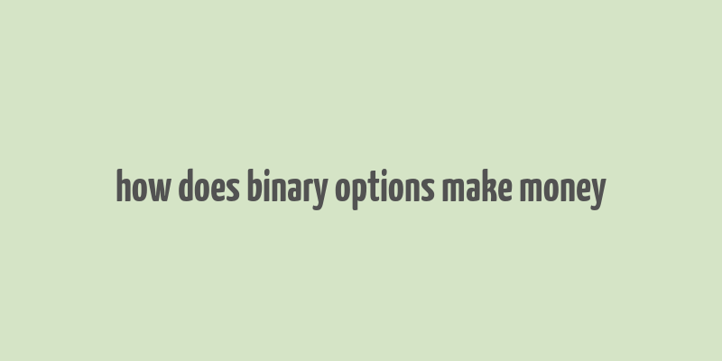 how does binary options make money