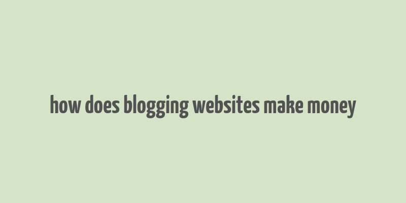 how does blogging websites make money