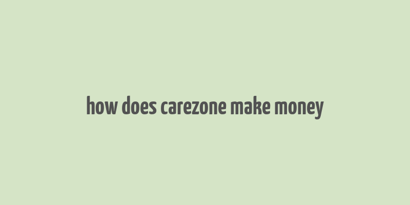 how does carezone make money