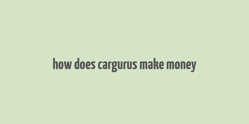 how does cargurus make money