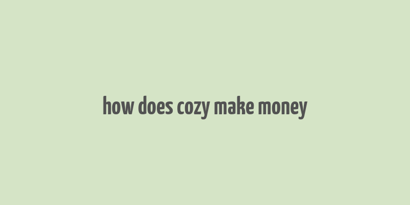 how does cozy make money