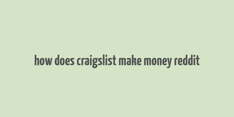 how does craigslist make money reddit