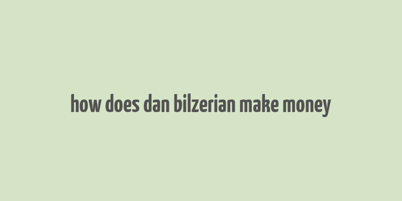 how does dan bilzerian make money