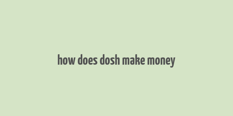 how does dosh make money