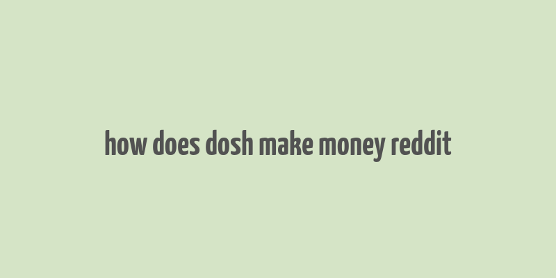 how does dosh make money reddit