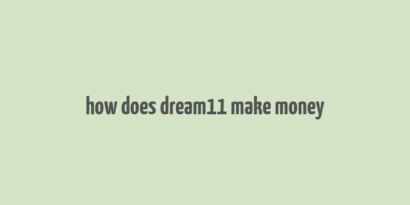 how does dream11 make money