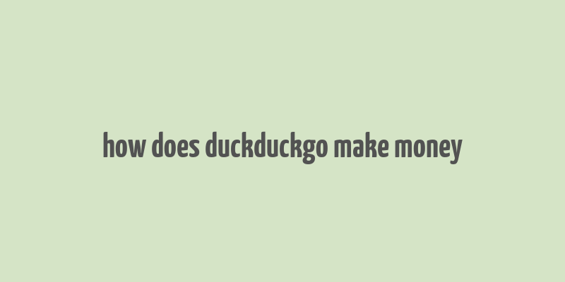 how does duckduckgo make money