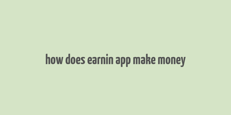 how does earnin app make money