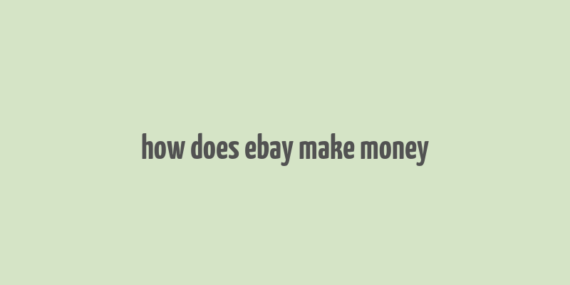 how does ebay make money