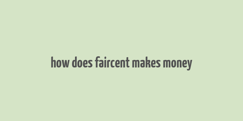 how does faircent makes money