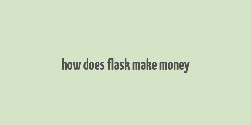 how does flask make money