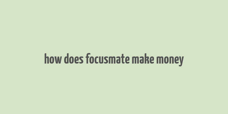 how does focusmate make money