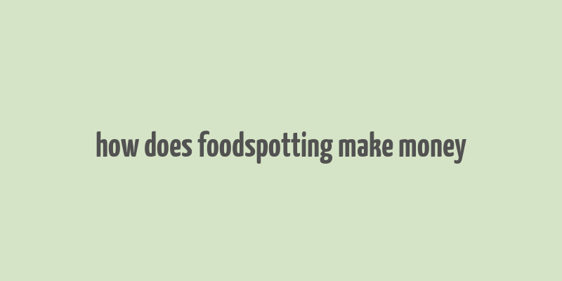 how does foodspotting make money