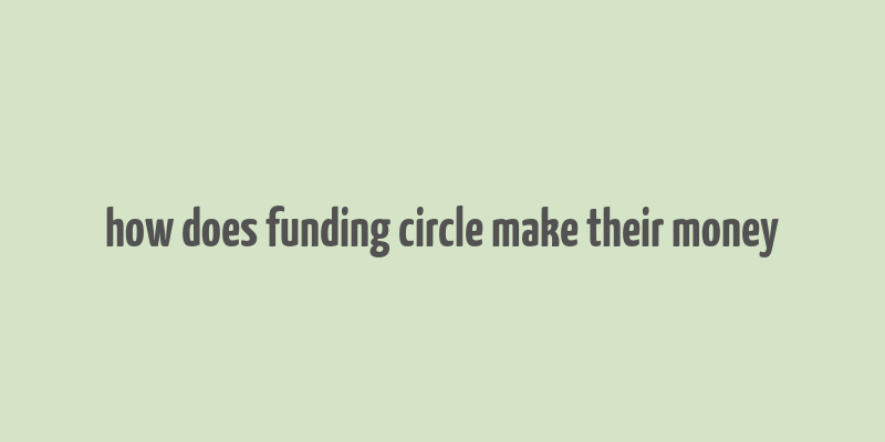 how does funding circle make their money